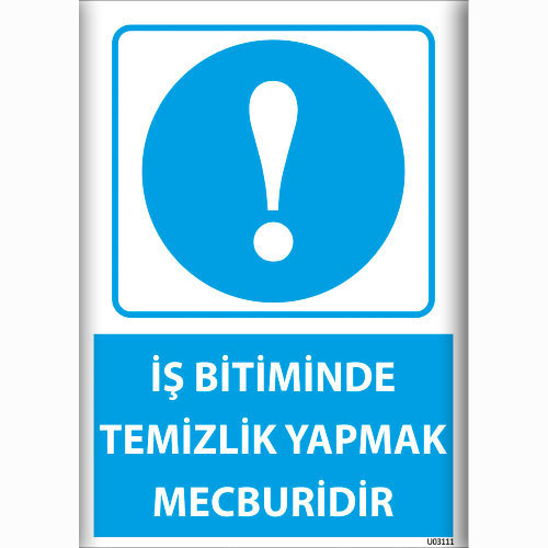 İş Bitiminde Temizlik Yapmak Mecburidir uyarı levhası