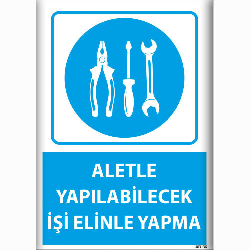 Aletle Yapabileceğin İşi Elinle Yapma uyarı levhası