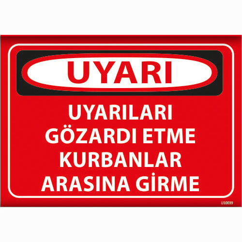 Uyarıları Göz Ardı Etme Kurbanlar Arasına Girme uyarı levhası
