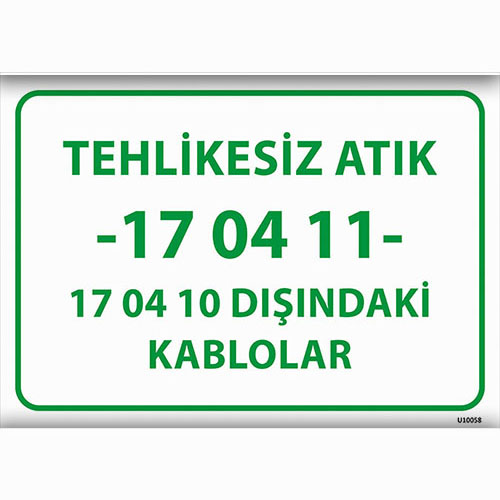 Tehlikesiz Atık 17 04 11 - 17 04 10 Dışındaki Kablolar uyarı levhası