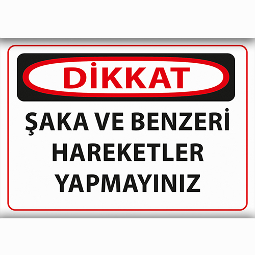 Dikkat Şaka ve Benzeri Hareketler Yapmayınız uyarı levhası
