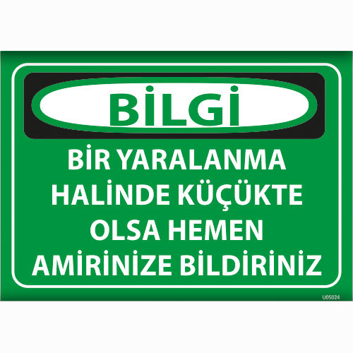 Bilgi Bir Yaralanma Halinde Küçükte Olsa Hemen Amirinize Bildiriniz uyarı levhası