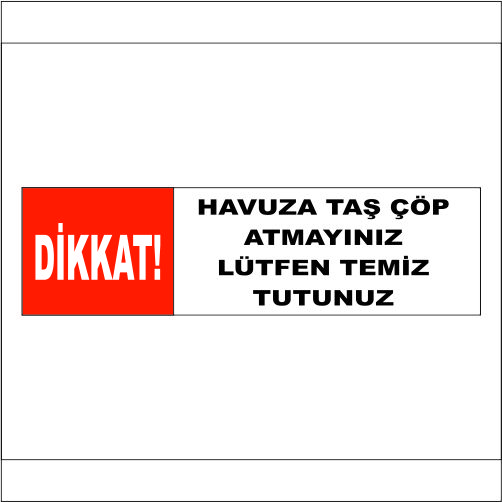 Dikkat Havuza Taş ve Çöp Atmak Yasaktır uyarı levhası