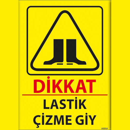 Dikkat Lastik Çizme Giy uyarı levhası