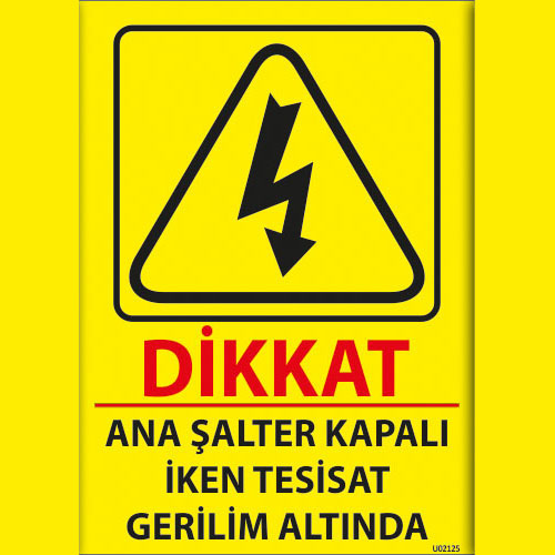 Dikkat Ana Şalter Kapalı İken Tesisat Gerilim Altında uyarı levhası
