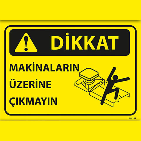 Dikkat Makinalar Üzerine Çıkmayın uyarı levhası