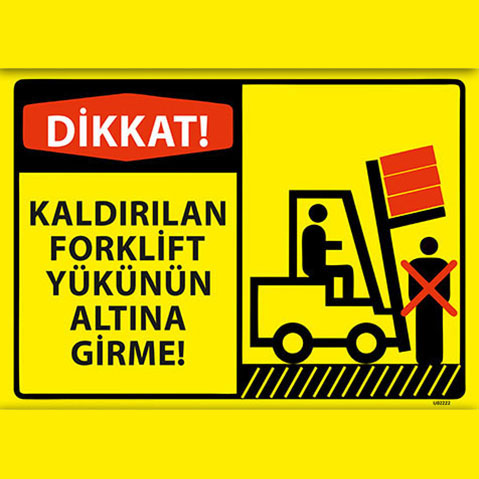 Dikkat Kaldırılan Forklift Yükünün Altına Girme uyarı levhası