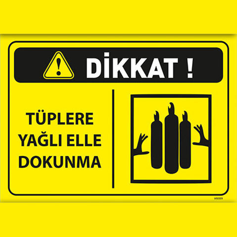 Dikkat Tüplere Yağlı Elle Dokunma uyarı levhası