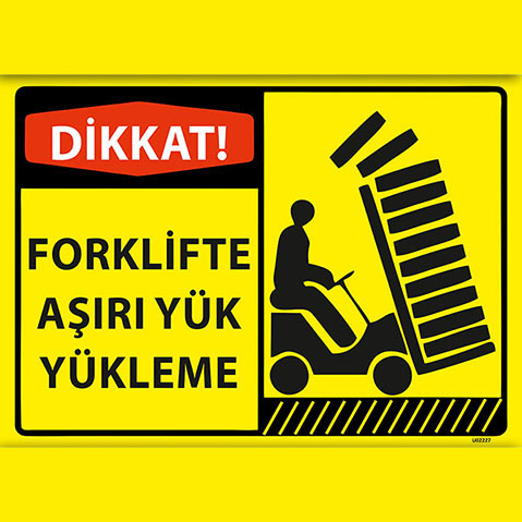 Dikkat Forklifte Aşırı Yük Yükleme uyarı levhası
