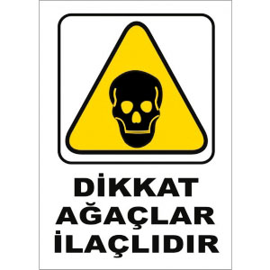 Agaclar Ilaclidir Dikkat Lavhalari uyarı levhası