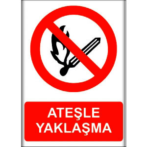 Atesle Yaklaşma Bilgilendirme Levhaları uyarı levhası