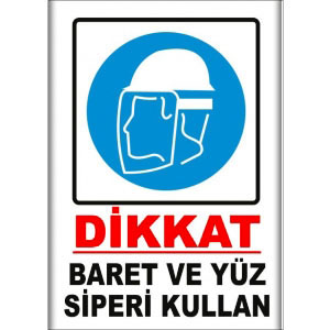 Baret ve Yuz Siperi Kullan Uyarı Levhası uyarı levhası