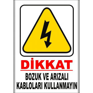 Bozuk ve Arizali Kablolari Kullanmayin Uyarı Levhaları uyarı levhası