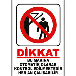 Bu Makina Otomatik Olarak Kontrol Edilmektedir Her An Calisabilir Uyarı Levhaları uyarı levhası