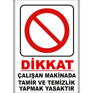 Calisan Makinada Tamir ve Temizlik Yapmak Yasaktır Uyarı Levhaları uyarı levhası