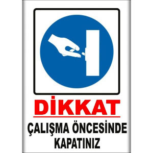 Çalışma Oncesinde Kapatiniz Uyarı Levhaları uyarı levhası