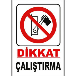 Çalıştırma Uyarı Levhlari uyarı levhası