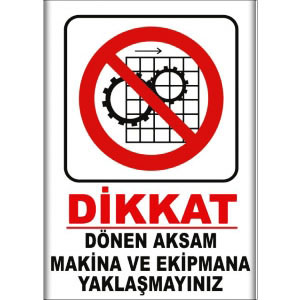 Dönen Aksam Makina ve Ekipmana Yaklasmayiniz Uyarı Levhaları uyarı levhası