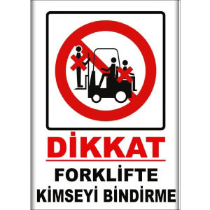 Forklifte Kimseyi Binidrme Uyarı Levhaları uyarı levhası