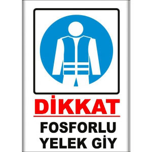 Fosforlu Yelek Giy Uyarı Levhaları uyarı levhası