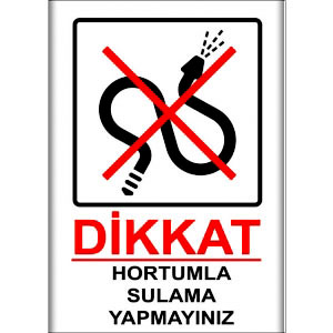 Hortumla Sulama Yapmayiniz Uyarı Levhası uyarı levhası
