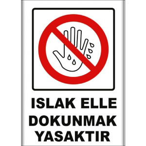 Islak Elle Dokunmak Yasaktır Uyarı Levhaları uyarı levhası