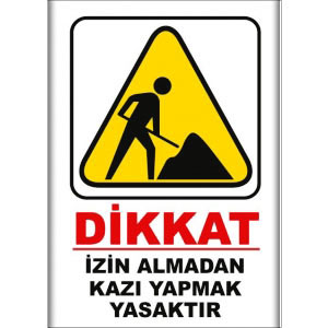 Izin Almadan Kazi Yapmak Yasaktır İkaz Levhaları uyarı levhası