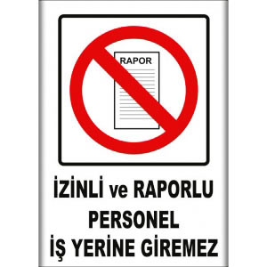 Izinli ve Raporlu Personel İş Yerine Giremez Uyarı Levhaları uyarı levhası