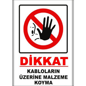 Kablolarin Uzerine Malzeme Koyma Uyarı Levhaları uyarı levhası