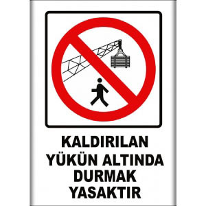 Kaldirilan Yük Altında Durmak Yasaktır Uyarı Levhaları uyarı levhası