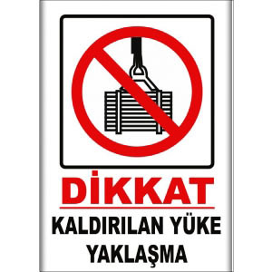 Kaldirilan Yuke Yaklaşma Uyarı Levhaları uyarı levhası