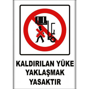 Kaldirilan Yuke Yaklasmak Yasaktır uyarı levhası