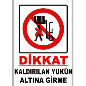 Kaldirilan Yukun Altina Girme Uyarı Levhaları uyarı levhası