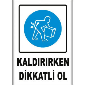 Kaldirirken Dikkatli Ol Uyarı Levhaları uyarı levhası