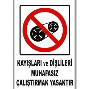 Kayislari ve Dislileri Muhafasiz Calistirmak Yasaktır Uyarı Levhaları uyarı levhası