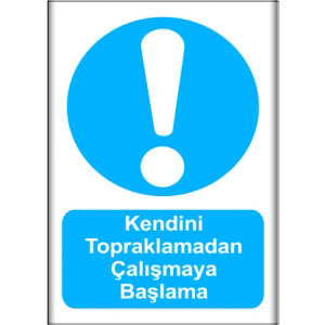 Kendini Topraklamadan Calismaya Baslama Bilgi Tabelası uyarı levhası