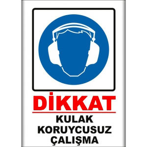 Kulak Koruycusuz Çalışma İkaz Levhaları uyarı levhası