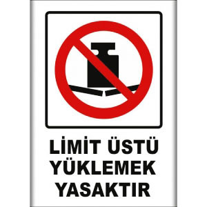Limit Ustu Yuklemek Yasaktır Uyarı Levhaları uyarı levhası