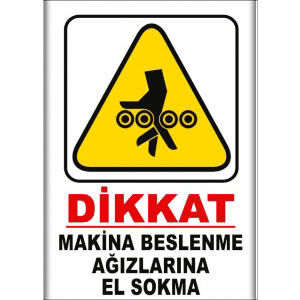 Makina Beslenme Agizlarina Elini Sokma Uyarı Levhaları uyarı levhası