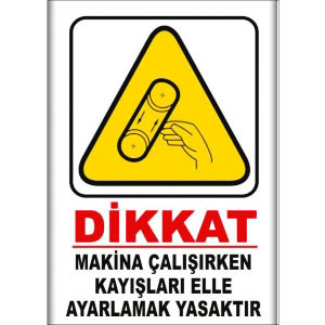 Makina Calisirken Kayislari Ellle Ayarlamak Yasaktır Uyarı Levhaları uyarı levhası