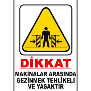 Makinalar Arasinda Gezmek Tehlikeli ve Yasaktır Uyarı Levhaları uyarı levhası