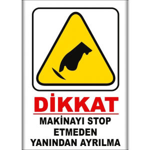 Makinayi Stop Etmeden Yanindan Ayrilma Uyarı Levhaları uyarı levhası