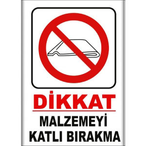 Malzemeyi Katli Birakma Uyarı Levhaları uyarı levhası