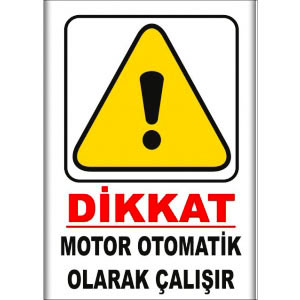 Motor Otamatik Calisir Uyarı Tabelası uyarı levhası