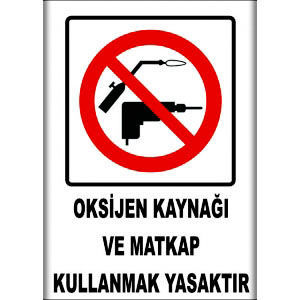 Oksijen Kaynagi ve Matkap Kullanmak Yasak Levhaları uyarı levhası
