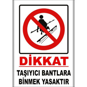 Tasiyici Bantlara Binmek Yasaktır Uyarı Levhaları uyarı levhası