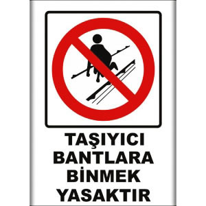Tasiyici Bantlara Binmek Yasaktır Uyarı Levhaları uyarı levhası