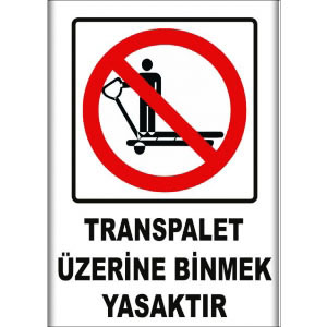 Transpalet Uzerine Binmek Yasaktır Uyarı Levhaları uyarı levhası