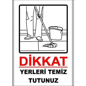 Yerleri Temiz Tutunuz Uyarı Levhası uyarı levhası