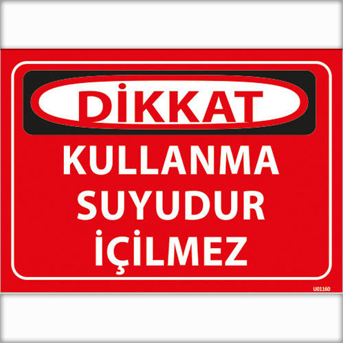 Dikkat Kullanma Suyudur İçilmez uyarı levhası
